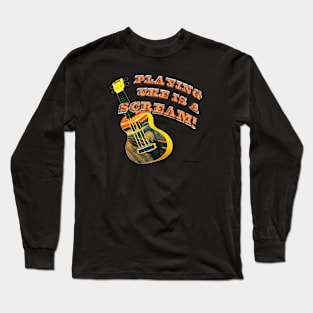 Playing Uke is a Scream Long Sleeve T-Shirt